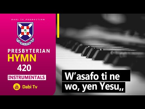 PRESBYTERIAN HYMN 420 - WASAFO TI | INSTRUMENTAL