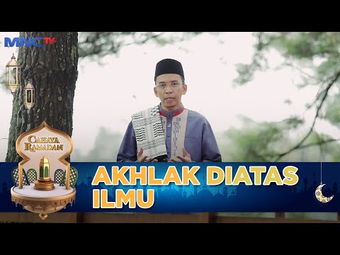 AKHLAK DIATAS ILMU - CAHAYA RAMADHAN