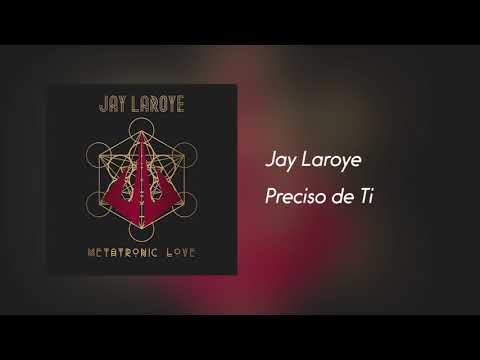 Jay Laroye - Preciso de Ti [Áudio] Álbum Metatronic Love