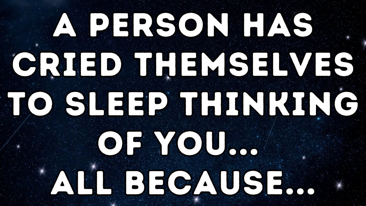 A Person Has Cried Themselves to Sleep Thinking of You... All Because...