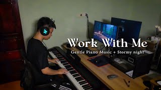 WORK WITH ME On Stormy Night ⛈️🎹 Gentle Piano | Piano Rain Retreat