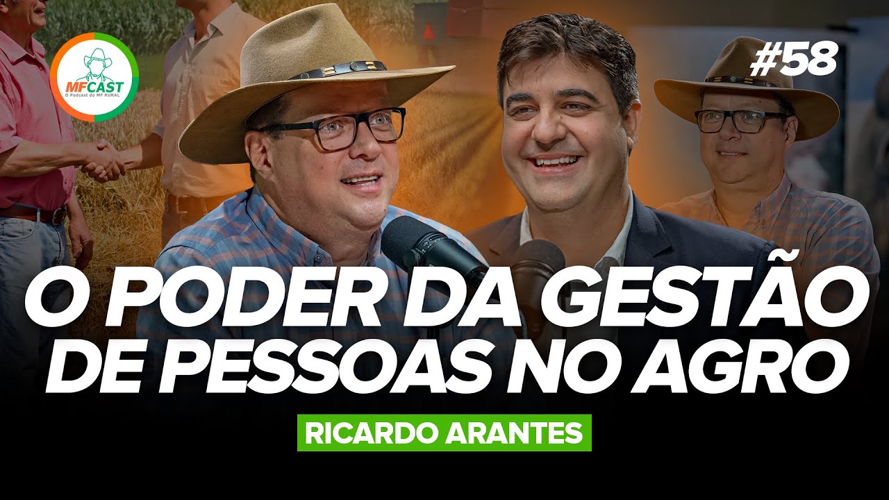 COMO A GESTÃO DE PESSOAS IMPACTA A LUCRATIVIDADE NO AGRONEGÓCIO (Ricardo Arantes) - MF Cast 58