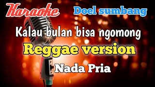 Download lagu Kalau bulan bisa ngomong - Doel sumbang Karaoke versi Reggae nada Pria mp3 Download lagu Kalau bulan bisa ngomong - Doel sumbang Karaoke versi Reggae nada Pria mp3