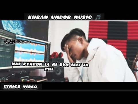 Wat pynbor ia ki bym ieit ia phi #khrawumdor Lyrics video.