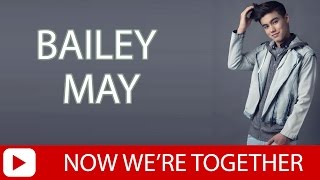 Bailey May - Now We&#39;re Together [Lyric Video]