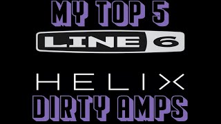 My Top 5 Dirty Amps in Helix