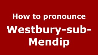 How to pronounce Westbury-Sub-Mendip