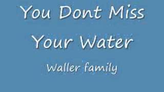 You don't miss your water - The Waller family
