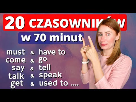 20 CZASOWNIKÓW i ich użycie: have to & must, come & go, say & tell, speak & talk, get, used to itp.