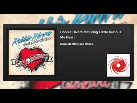 Robbie Rivera featuring Lizzie Curious - My Heart (Marc MacRowland Remix)