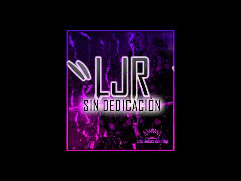 LJR - Sin Dedicacion (Balta) [Producido por Iván González]