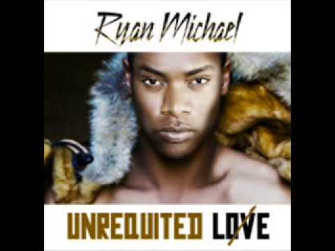 Ryan Michael  - Unrequited Love  (NEW RNB SONG JUNE 2013 )