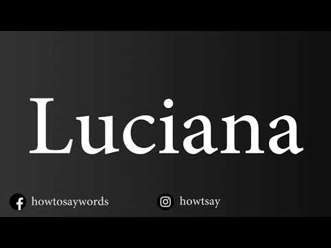 How To Pronounce Luciana