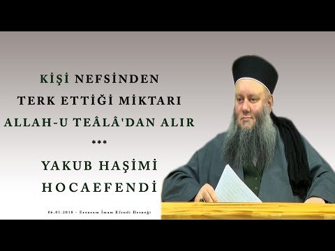 Kişi Nefsinden Terk Ettiği Miktarı Allah-u Teâlâ'dan ﷻ Alır - Yakub Haşimi Hocaefendi (ksa)