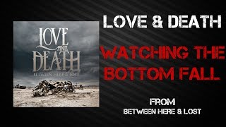 Love & Death - Watching The Bottom Fall [Lyrics Video]