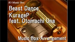 Beast Dance/KurageP feat. Otomachi Una [Music Box]