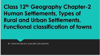 Human Settlements l Types Pattern l Urban and Rural Settlement l functional Classification of Town