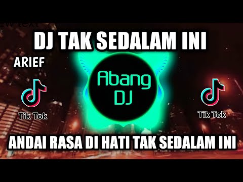DJ ARIEF TAK SEDALAM INI | ANDAI RASA DI HATI TAK SEDALAM INI REMIX VIRAL TIKTOK 2021