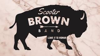 Scooter Brown Band Leave It To A Woman