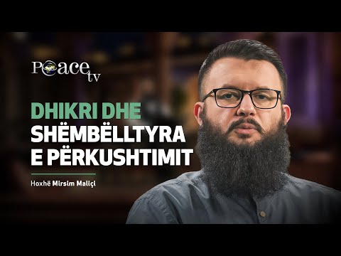 Shëmbëlltyra e përkushtimit | 22. Dhikri dhe shëmbëlltyra e përkushtimit - Mirsim Maliçi