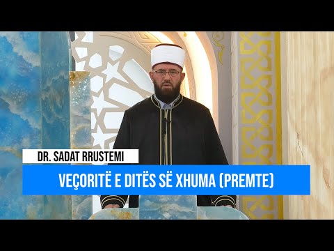 Hytbe | Veçoritë e Ditës së Xhuma (Premte) - Dr. Sadat Rrustemi