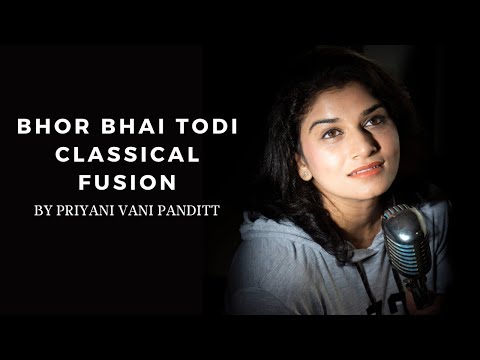Bhor Bhai Todi Fusion | Bhor Bhai Classical Fusion | Priyani Vani Panditt | Classical Raag Fusion |