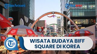 Wisata Budaya BIFF Square yang Mempromosikan Kemajuan Industri Film Korea