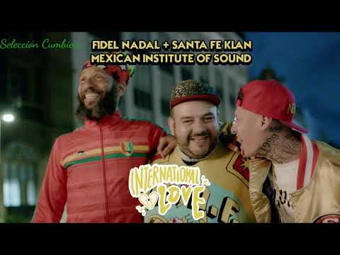 Fidel Nadal - International Love Ft. Santa Fe Klan, Mexican Institute Of Sound