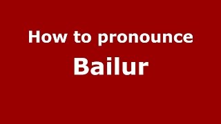 How to pronounce Bailur