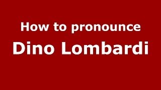 How to pronounce Dino Lombardi