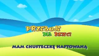 Mam chusteczkę haftowaną - Dziecięce Przeboje - Muzyka dla dzieci - Hity dla dzieci + tekst piose