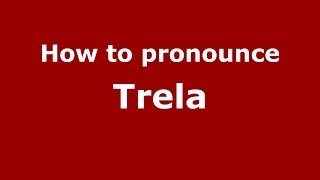 How to pronounce Trela