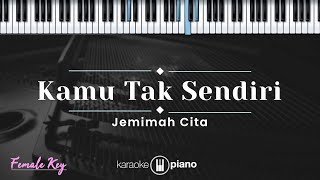 Download lagu Kamu Tak Sendiri - Jemimah Cita (KARAOKE PIANO - FEMALE KEY) mp3 Download lagu Kamu Tak Sendiri - Jemimah Cita (KARAOKE PIANO - FEMALE KEY) mp3