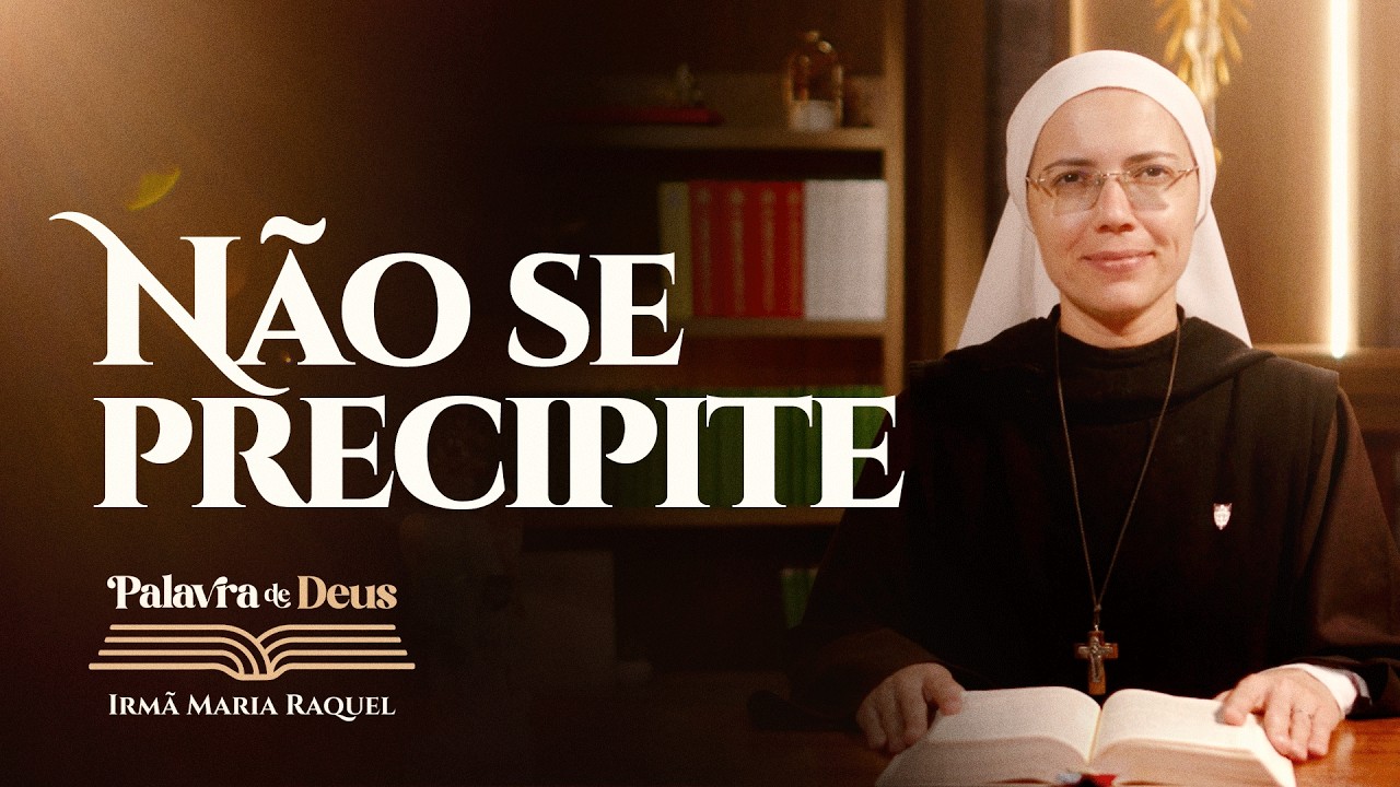 Não se precipite (Jo 7,40-53) Palavra de Deus | Irmã Maria Raquel 21/03