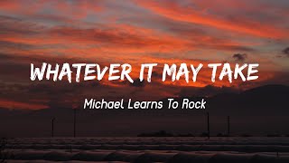 What Ever It May Take - Michael Learns to Rock ( Lyrics )