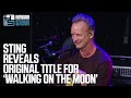 Sting on the Original Lyric of the Police’s “Walking on the Moon” (2016)