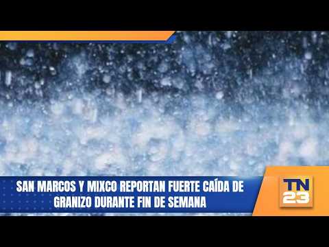 San Marcos y Mixco reportan fuerte caída de granizo durante fin de semana