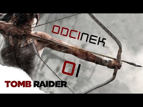 Zagrajmy w Tomb Raider #01 - Niezwykłość tkwi w czynach.. nie w osobowości!