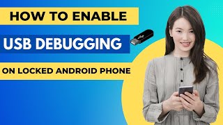 How to Enable USB Debugging on Locked Android Phone