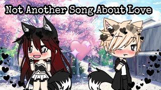 Not another song about love ~ gacha life music video ( glmv )