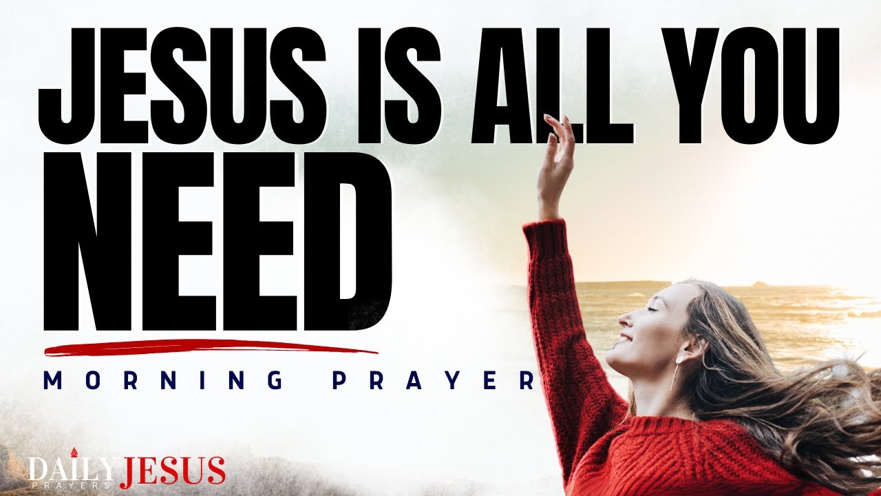 When You Have JESUS, You Have Everything | A Blessed Prayer To Start Your Day