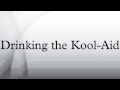 Drinking the Kool-Aid