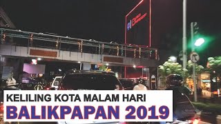 preview picture of video 'Keliling Kota Balikpapan Malam Hari 2019, Kota Jakartanya Kalimantan'