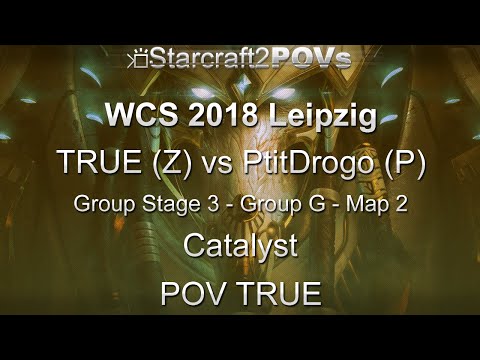 SC2 LotV - WCS 2018 Leipzig - TRUE vs PtitDrogo - Ro32 Group G - Map 2 - Catalyst - TRUE