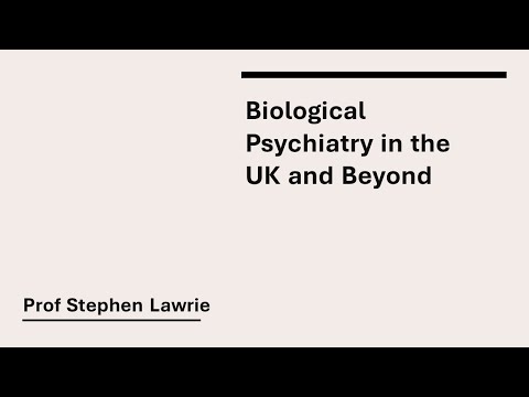 Prof Stephen Lawrie - Biological Psychiatry in the UK and Beyond