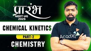 Chemical Kinetics | Part-2 | NEET 2025 | SN Sir | AcadXL