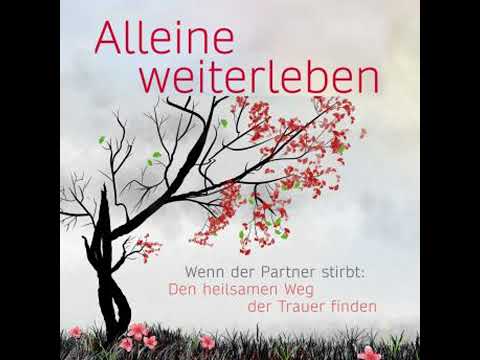 Alleine weiterleben: Wenn der Partner stirbt: Den heilsamen Weg der Trauer finden - Eva Terhorst