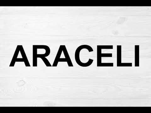 How To Pronounce Araceli
