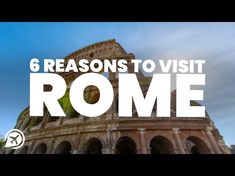 6 Reasons to Visit ROME