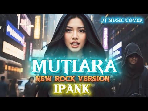 MUTIARA - IPANK [ ROCK VERSION ] (Lirik Lagu) 